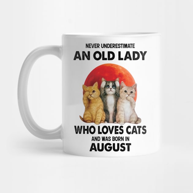 Never Underestimate An Old Lady Who Loves Cats And Was Born In August by Bunzaji